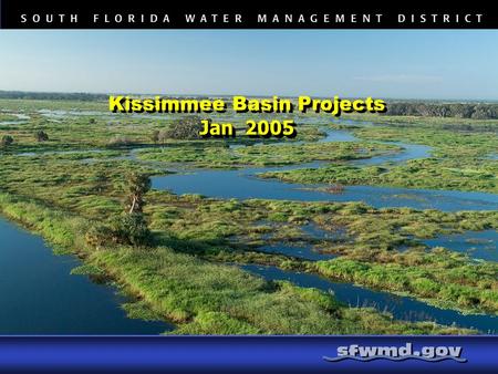 Jan 2005 Kissimmee Basin Projects Jan 2005. Kissimmee Basin Projects Kissimmee River Restoration Project (KRR) Kissimmee Chain of Lakes Long Term Management.