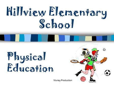 Murray Production Hillview Elementary School Physical Education.
