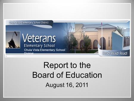 Chula Vista Elementary School District Report to the Board of Education August 16, 2011.