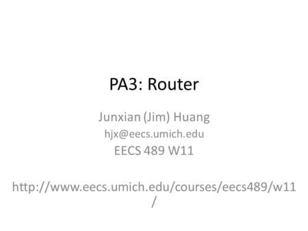 PA3: Router Junxian (Jim) Huang EECS 489 W11  /
