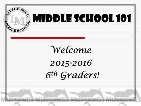 Middle School 101 Welcome 2015-2016 6th Graders!.
