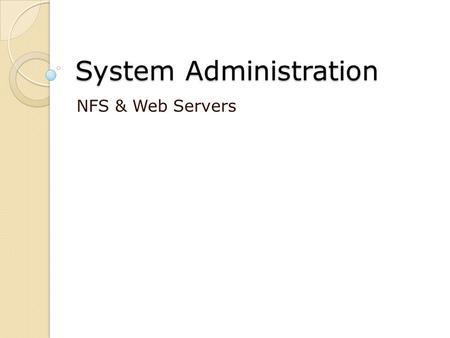 System Administration NFS & Web Servers. NFS SERVER.
