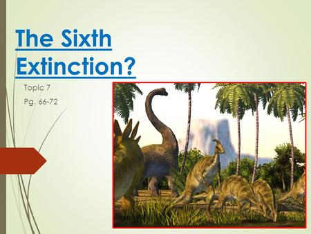 The Sixth Extinction? Topic 7 Pg. 66-72. DID YOU KNOW....  In the last 600 million years, there have been 5 major declines in Earth’s Biodiversity! 