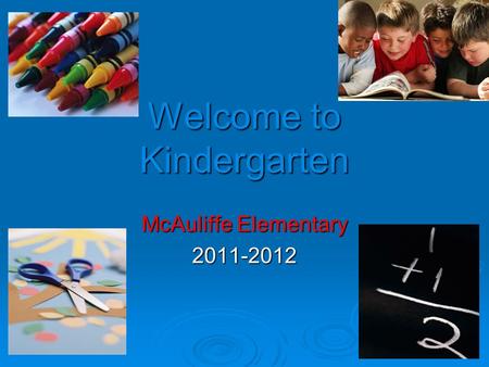 Welcome to Kindergarten McAuliffe Elementary 2011-2012.