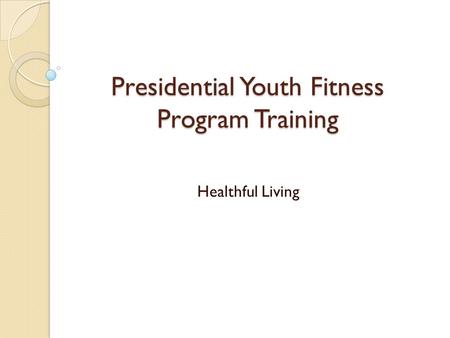 Presidential Youth Fitness Program Training Healthful Living.
