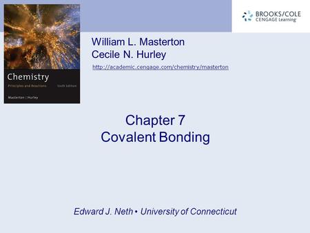William L. Masterton Cecile N. Hurley  Chapter 7 Covalent Bonding Edward J. Neth University of Connecticut.