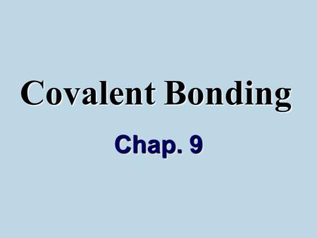 Covalent Bonding Chap. 9. I.Why does it form? A.Octet rule An atom will gain, lose, or share electrons in order to get a full set.