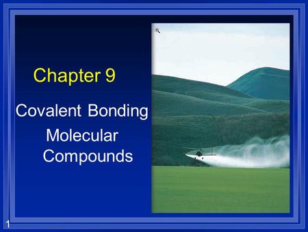 1 Chapter 9 Covalent Bonding Molecular Compounds.