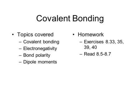 Covalent Bonding Topics covered Homework Covalent bonding