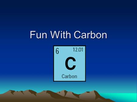 Fun With Carbon. CARBON BASIC’S  Symbol of carbon is C  Atomic number of carbon is 6  Atomic weight of carbon is 12.0107  The electron configuration.