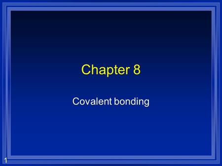 1 Chapter 8 Covalent bonding. 2 Covalent Bonding  A metal and a nonmetal transfer electrons –An ionic bond  Two metals just mix and don’t react –An.