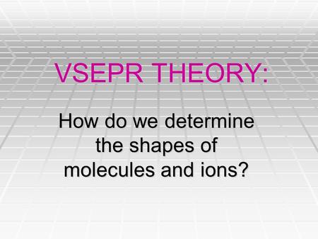 How do we determine the shapes of molecules and ions?