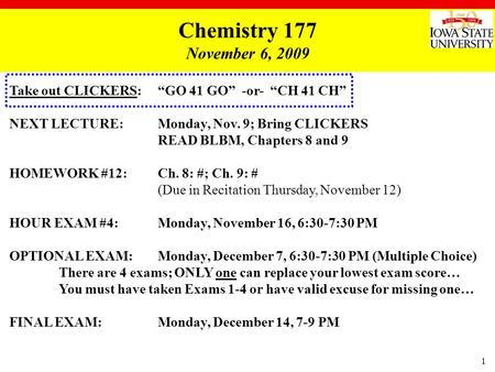 1 Take out CLICKERS: “GO 41 GO” -or- “CH 41 CH” NEXT LECTURE:Monday, Nov. 9; Bring CLICKERS READ BLBM, Chapters 8 and 9 HOMEWORK #12:Ch. 8: #; Ch. 9: #