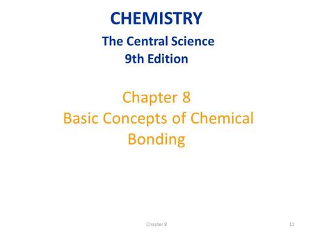 Chapter 811 Chapter 8 Basic Concepts of Chemical Bonding CHEMISTRY The Central Science 9th Edition.