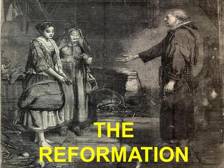 THE REFORMATION. Church Abuses Church in Worldly affairs Wars to Protect Papal States form Secular rulers Church also wanted to expand its own interests.
