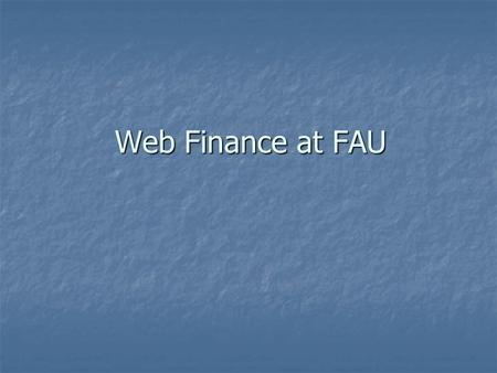 Web Finance at FAU. Web Finance Contacts Bob Pope 7 - 2712 Bob Pope 7 - 2712 Dr. Rosanna Star Berzok 7 - 2932