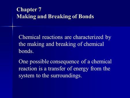 Chapter 7 Making and Breaking of Bonds Chemical reactions are characterized by the making and breaking of chemical bonds. One possible consequence of a.