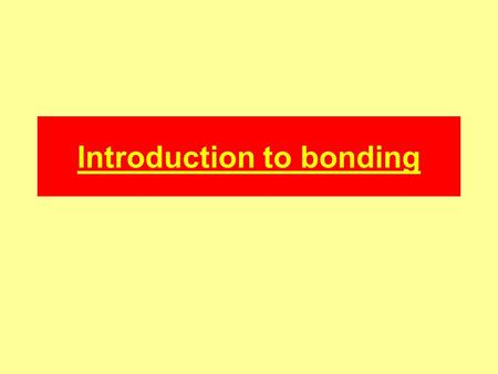 Introduction to bonding. Group 1 Li Na K Rb Cs Fr Group 2 Be Mg Ca Sr Ba Ra Group 7 F Cl Br I At All elements in the same group have the same number of.