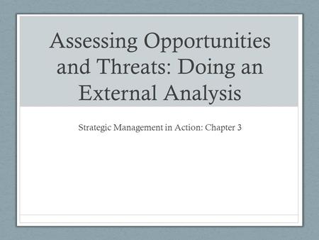 Assessing Opportunities and Threats: Doing an External Analysis