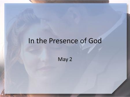 In the Presence of God May 2. Think About It … What are some ways our current society might complete this statement? “Marriage is________.”