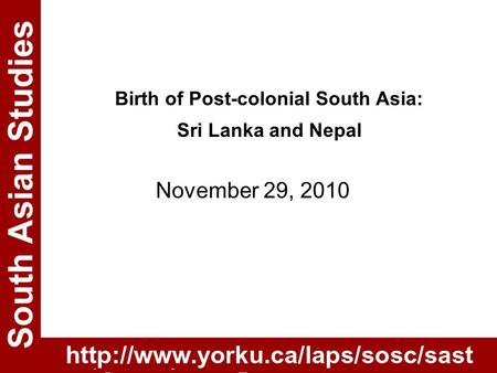 Birth of Post-colonial South Asia: Sri Lanka and Nepal November 29, 2010.