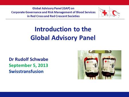 Global Advisory Panel (GAP) on Corporate Governance and Risk Management of Blood Services in Red Cross and Red Crescent Societies Introduction to the Global.