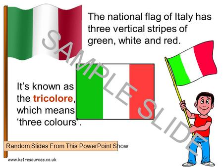 Www.ks1resources.co.uk The national flag of Italy has three vertical stripes of green, white and red. It’s known as the tricolore, which means ‘three colours’.