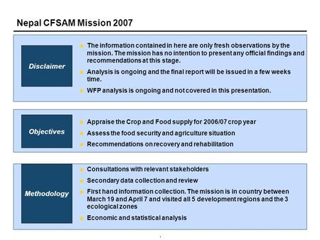 1 Nepal CFSAM Mission 2007 The information contained in here are only fresh observations by the mission. The mission has no intention to present any official.