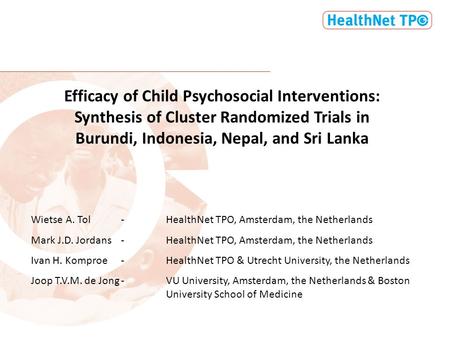 Efficacy of Child Psychosocial Interventions: Synthesis of Cluster Randomized Trials in Burundi, Indonesia, Nepal, and Sri Lanka Wietse A. Tol-HealthNet.