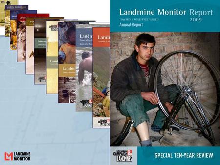 Presentation of Landmine Monitor Report 2009 Ban Policy Mine Action Casualties Risk Education Victim Assistance Support for Mine Action.
