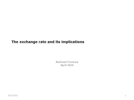 The exchange rate and its implications National Treasury April 2010 9/15/20151.