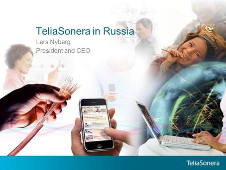 TeliaSonera in Russia Lars Nyberg President and CEO.