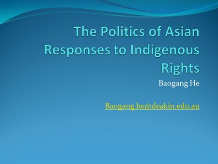 Baogang He Abstract A growing literature has examined various issues concerning indigenous rights in Asia. Yet the most urgent.