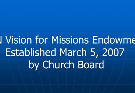 SBN Vision for Missions Endowment Established March 5, 2007 by Church Board.