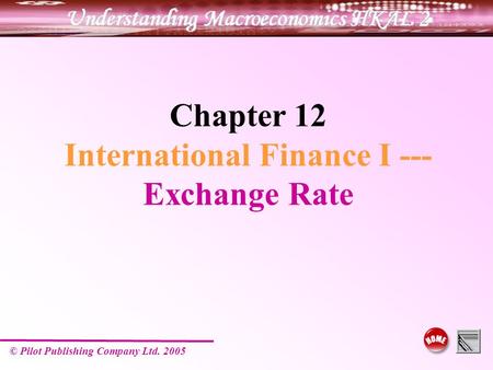 © Pilot Publishing Company Ltd. 2005 Chapter 12 International Finance I --- Exchange Rate.