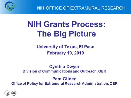 Data Source: NIH Office of Budget NIH OFFICE OF EXTRAMURAL RESEARCH NIH Grants Process: The Big Picture Cynthia Dwyer Division of Communications and Outreach,