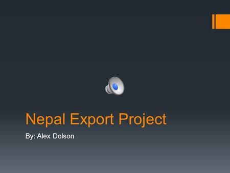 Nepal Export Project By: Alex Dolson Background on Nepal  Nepal is a small country located between India and China  Nepal is home to Mt. Everest 