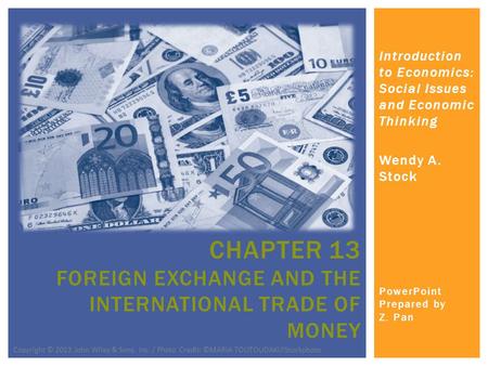 Introduction to Economics: Social Issues and Economic Thinking Wendy A. Stock PowerPoint Prepared by Z. Pan CHAPTER 13 FOREIGN EXCHANGE AND THE INTERNATIONAL.