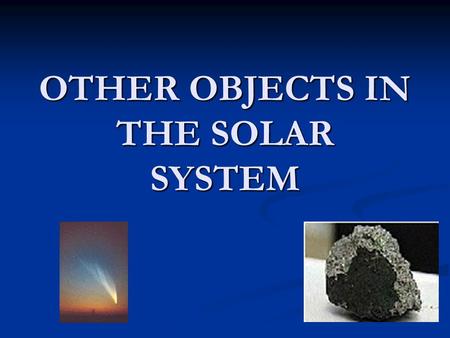 OTHER OBJECTS IN THE SOLAR SYSTEM