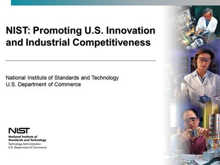 NIST: Promoting U.S. Innovation and Industrial Competitiveness National Institute of Standards and Technology U.S. Department of Commerce.