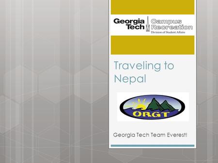 Traveling to Nepal Georgia Tech Team Everest!. Entry/Exit  travelers must hold a passport valid for at least six months beyond the date of entry into.