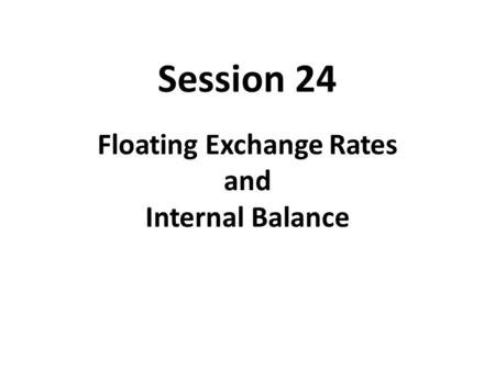 International Economics Floating Exchange Rates and Internal Balance