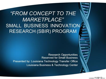 Updated 11/8/13 (mw) “FROM CONCEPT TO THE MARKETPLACE” SMALL BUSINESS INNOVATION RESEARCH (SBIR) PROGRAM Research Opportunities Reserved for Small Business.