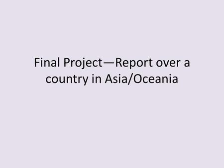 Final Project—Report over a country in Asia/Oceania.
