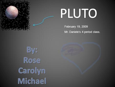February 19, 2009 Mr. Daniele’s 4 period class. Pluto and Neptune switch orbits. Once every 1000 years.