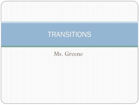 Ms. Greene TRANSITIONS. Introduction Coherence and clarity are a must in writing. Think of coherence as taking your readers by the hand and guiding them.