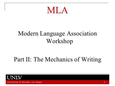 Place holder 1 MLA Modern Language Association Workshop Part II: The Mechanics of Writing.