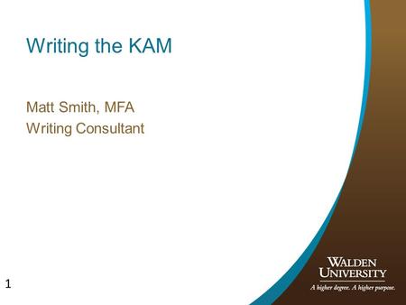 1 Writing the KAM Matt Smith, MFA Writing Consultant.