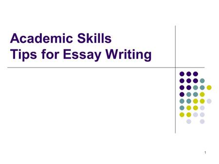 1 Academic Skills Tips for Essay Writing. 2 Outline of today’s lecture Academic skills Essay writing Paraphrasing Summarizing.