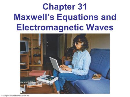 Chapter 31 Maxwell’s Equations and Electromagnetic Waves